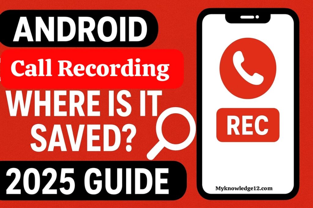 Android पर Call Recording कहाँ सेव होती है और कैसे चेक करें?